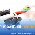 Thay dây nguồn máy giặt, tủ lạnh, lò vi sóng chính hãng bảo hành 12 tháng thay dây nguồn chính hãng