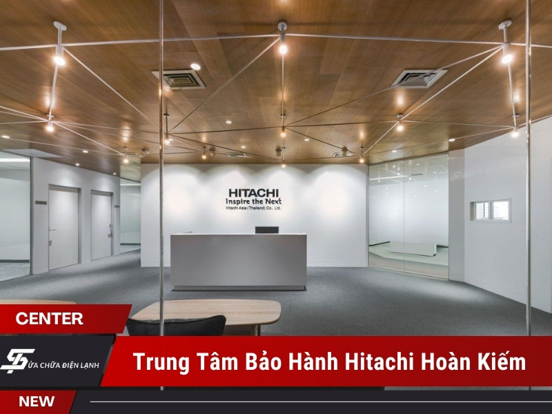 trung tâm bảo hành Hitachi tại Hoàn Kiếm
