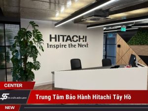 trung tâm bảo hành Hitachi tại Tây Hồ