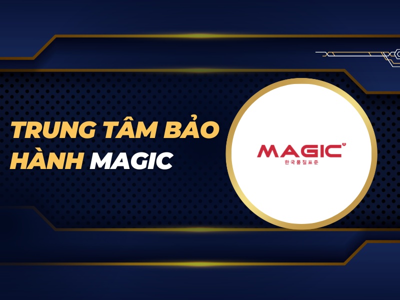 trung tâm bảo hành Magic