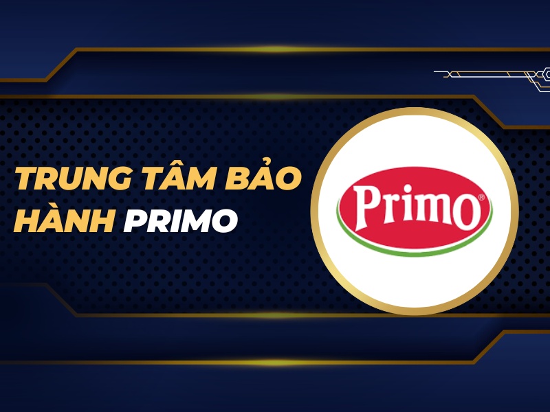 trung tâm bảo hành Primo Việt Nam