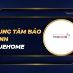 trung tâm bảo hành TrueHome