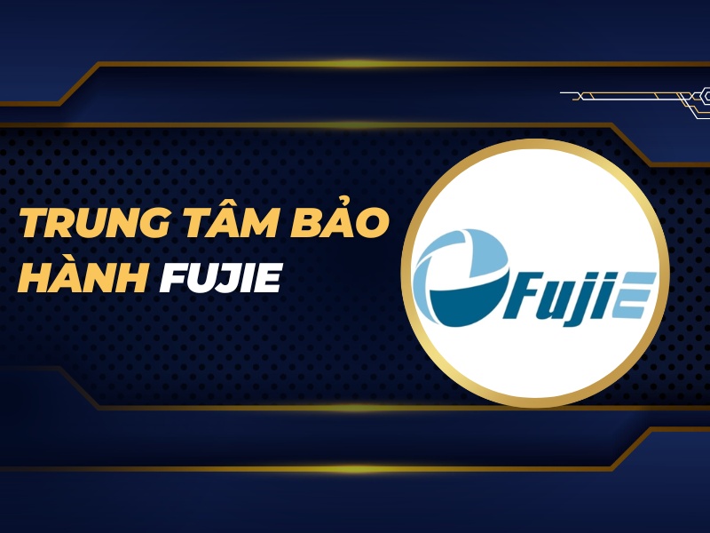 trung tâm bảo hành FujiE