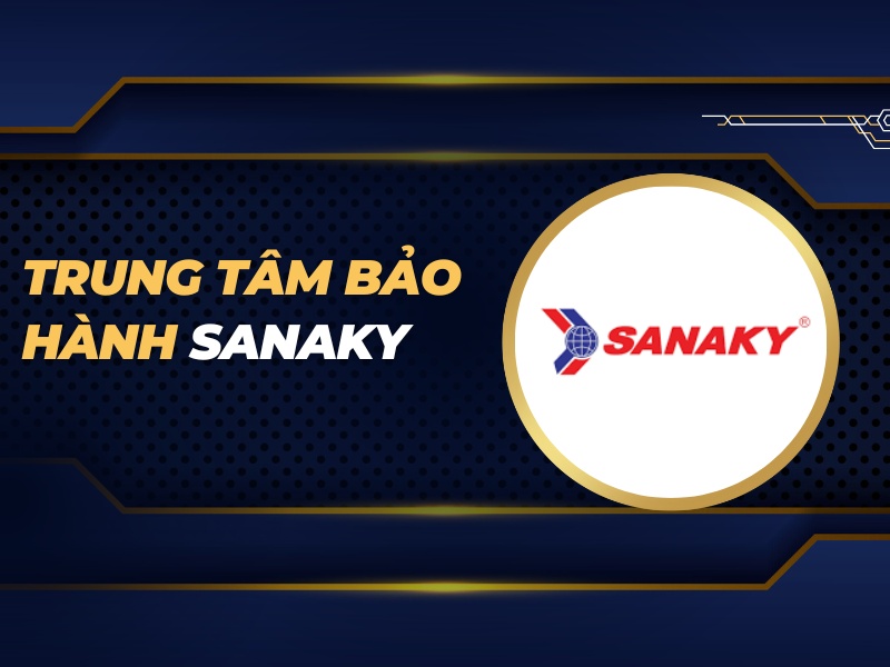 trung tâm bảo hành Sanaky