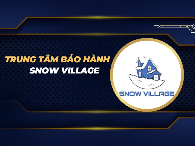 trung tâm bảo hành Snow Village