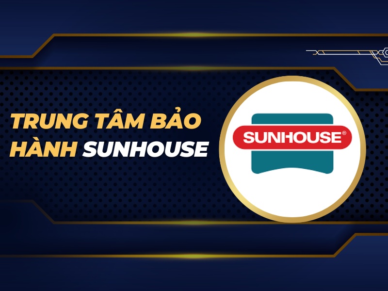 trung tâm bảo hành Sunhouse