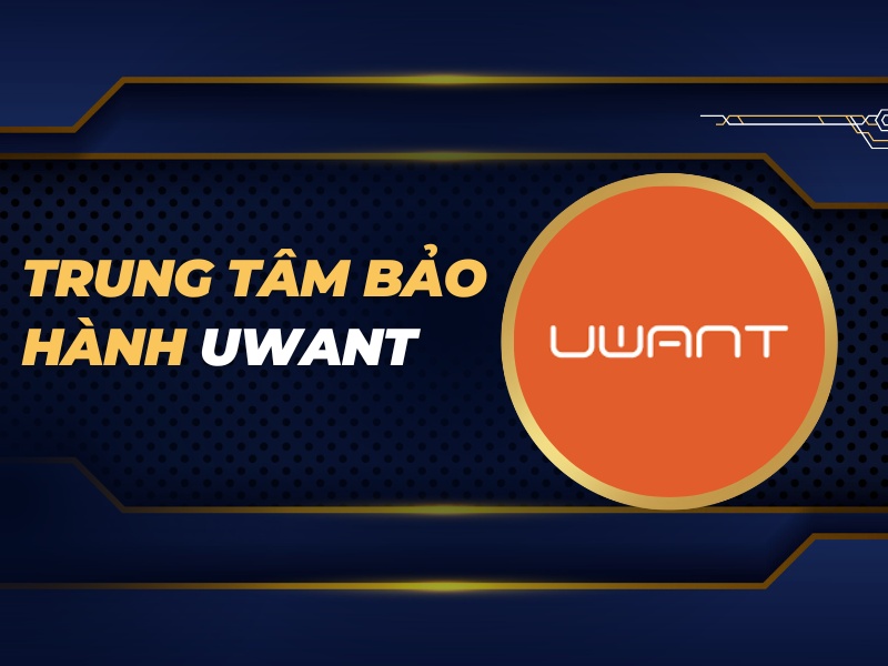 trung tâm bảo hành Uwant