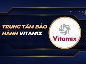 trung tâm bảo hành Vitamix