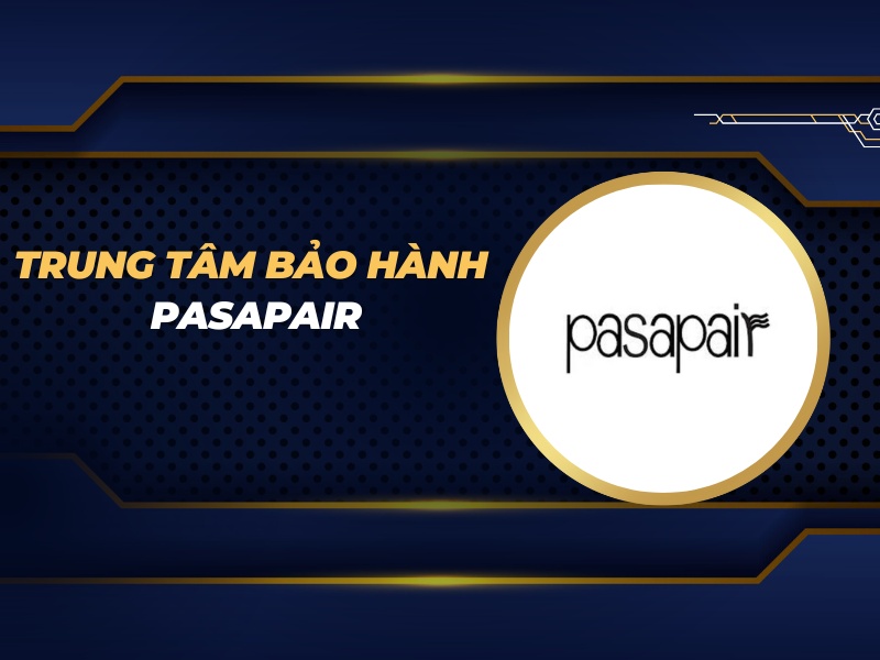 trung tâm bảo hành Pasapair