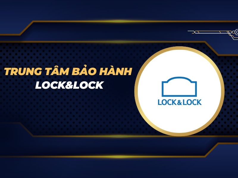 trung tâm bảo hành Lock&Lock