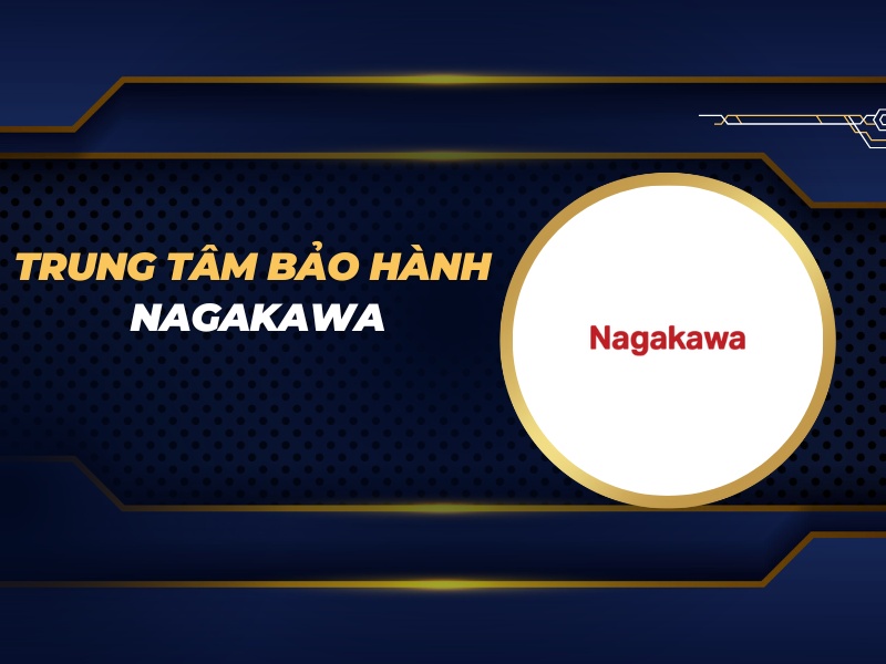 trung tâm bảo hành Nagakawa