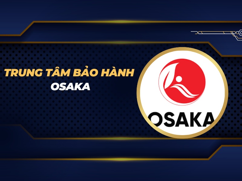 trung tâm bảo hành Osaka