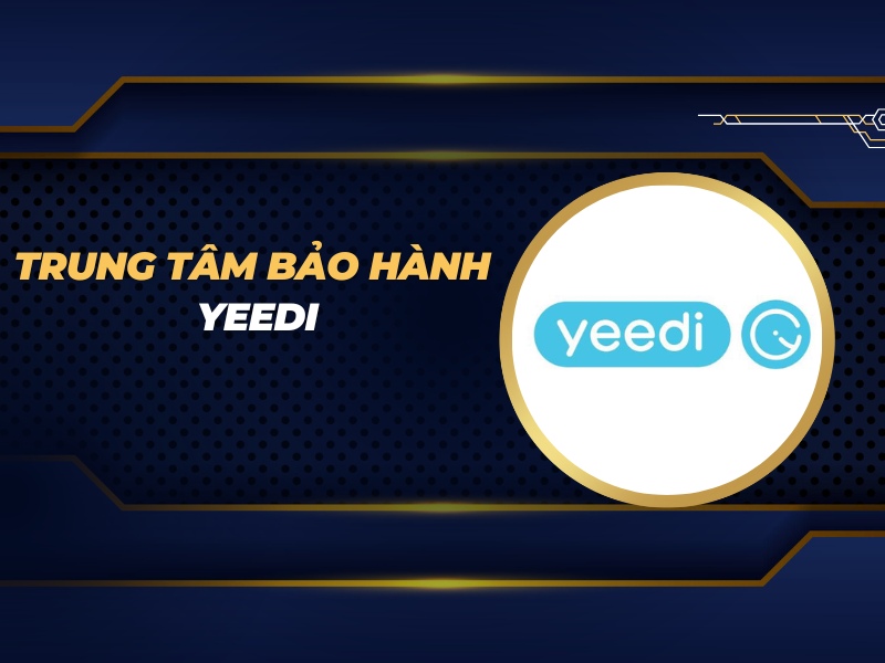 trung tâm bảo hành Yeedi