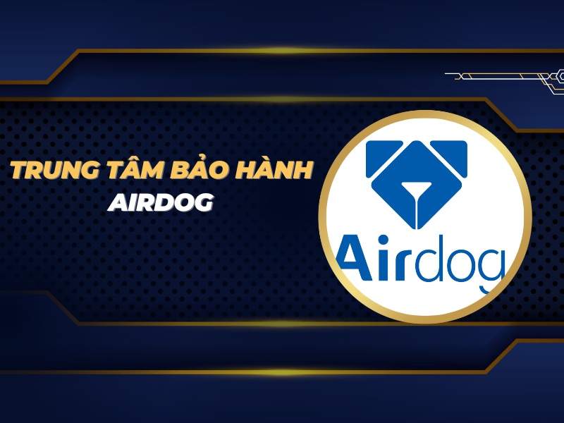 trung tâm bảo hành Airdog