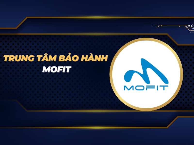 trung tâm bảo hành Mofit