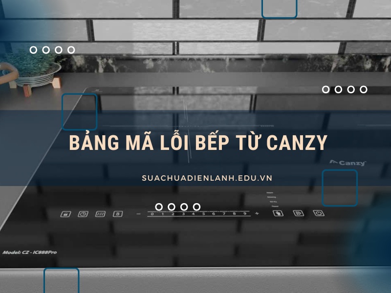 Bảng mã lỗi bếp từ Canzy