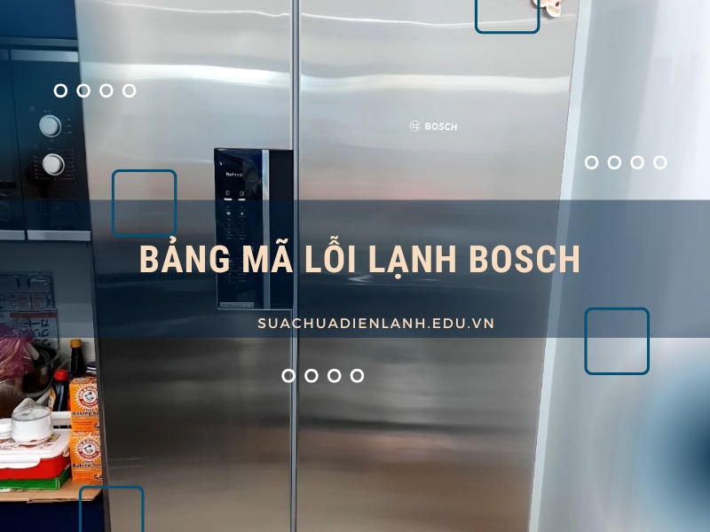 Bảng mã lỗi tủ lạnh Bosch
