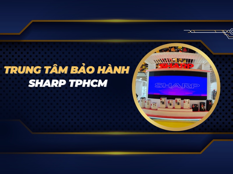 trung tâm bảo hành Sharp TPHCM