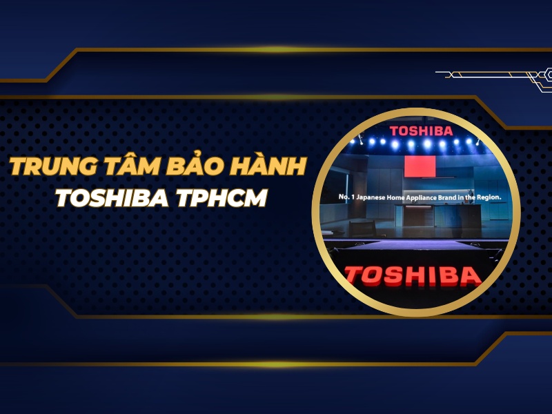 trung tâm bảo hành Toshiba TPHCM