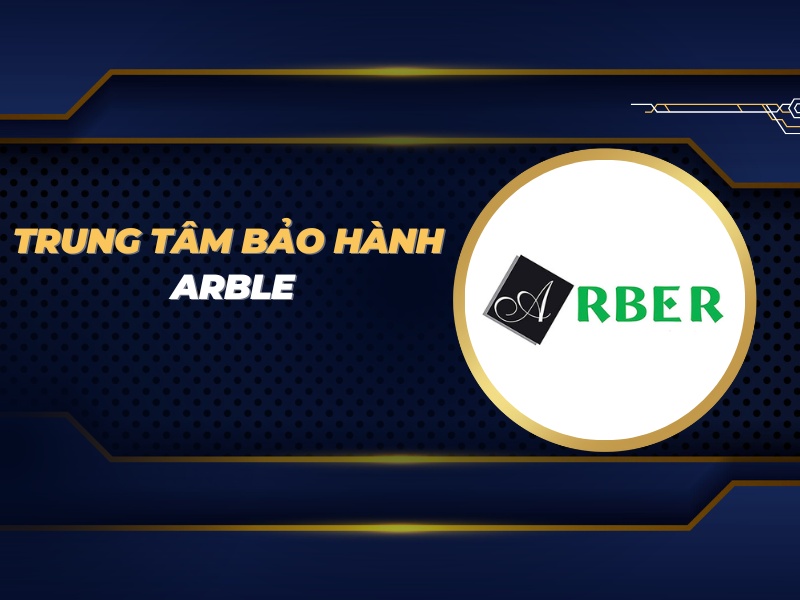 trung tâm bảo hành Arble