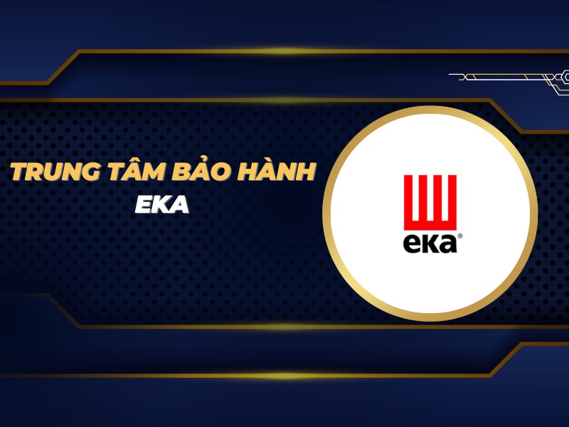 trung tâm bảo hành Eka