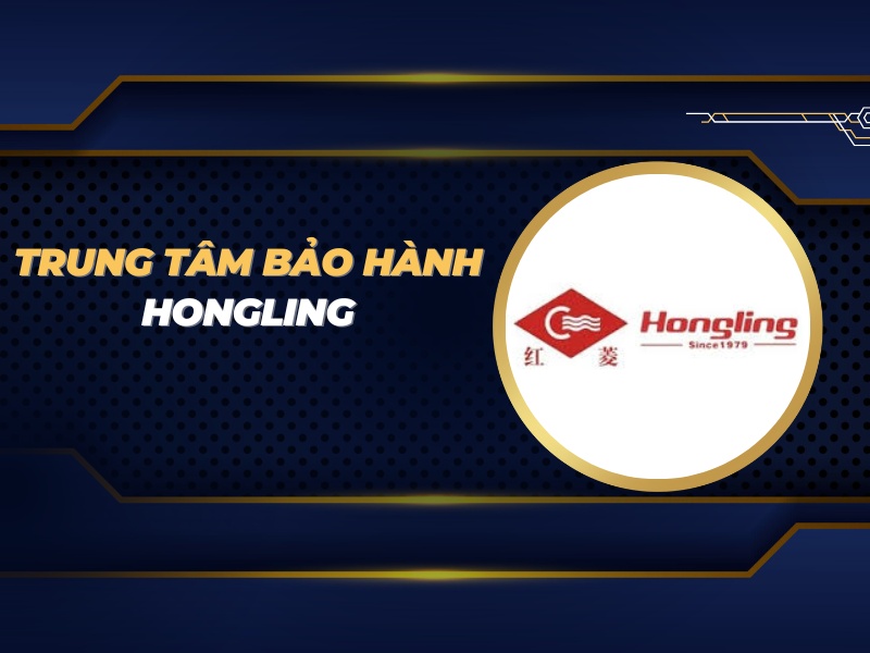 trung tâm bảo hành Hongling