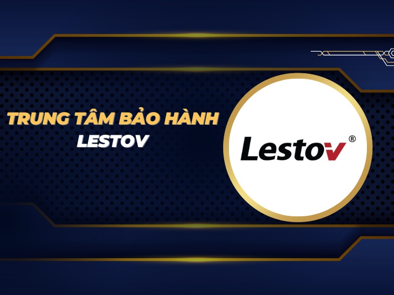 trung tâm bảo hành Lestov