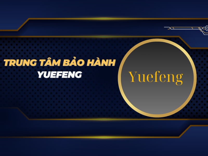 trung tâm bảo hành Yuefeng