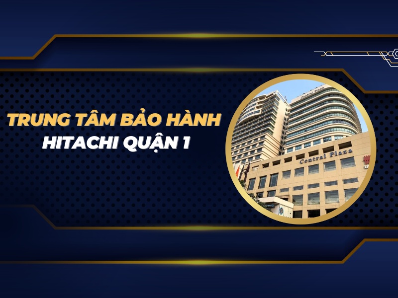 trung tâm bảo hành Hitachi quận 1