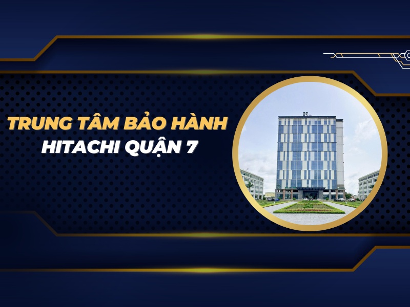 trung tâm bảo hành Hitachi quận 7
