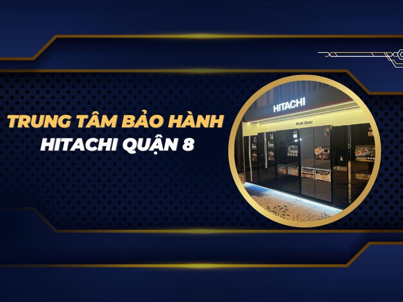 trung tâm bảo hành Hitachi quận 8