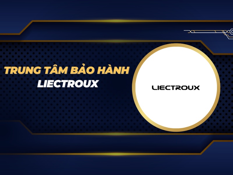 trung tâm bảo hành Liectroux