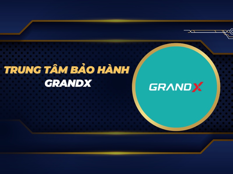 trung tâm bảo hành Grandx