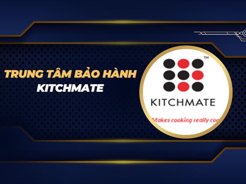 trung tâm bảo hành Kitchmate