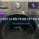 Máy giặt LG kêu to khi vắt khi giặt